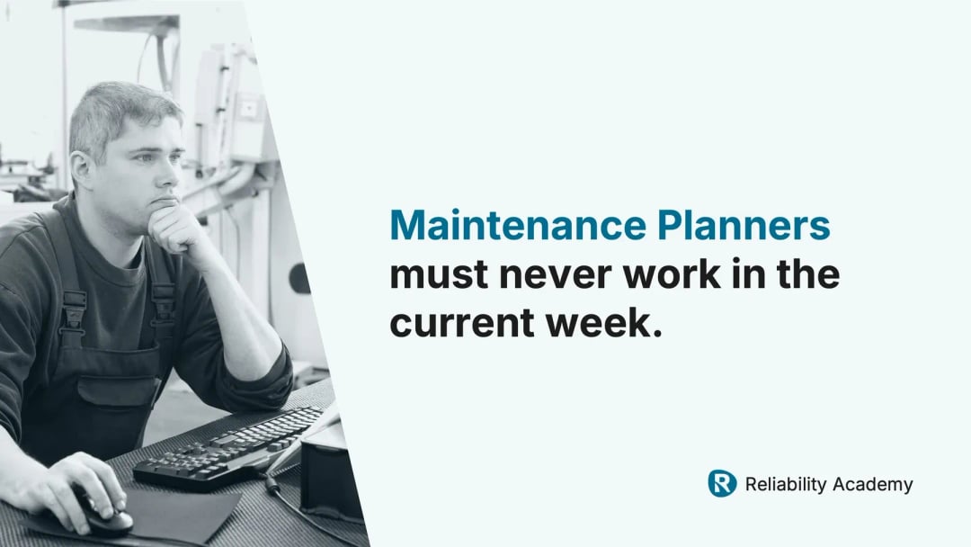 maintenance planners should plan weeks ahead, not work in the current week